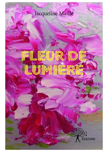 Fleur de lumière - Jacqueline Maillé - Editions Edilivre