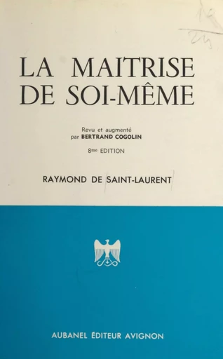 La maîtrise de soi-même - Bertrand Cogolin, Raymond de Saint-Laurent - Aubanel (réédition numérique FeniXX) 