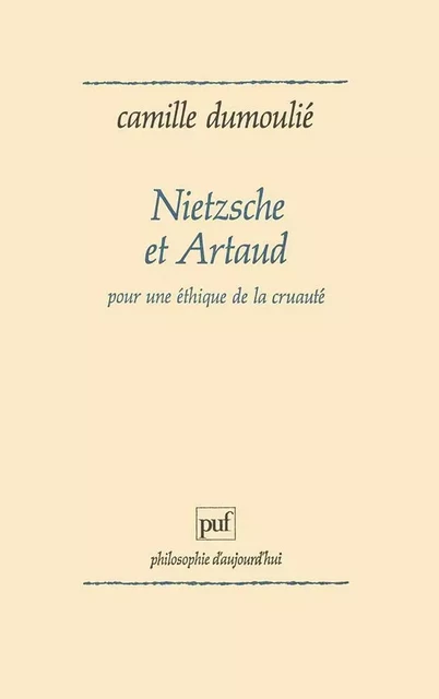 Nietzsche et Artaud. Pour une éthique de la cruauté - Camille Dumoulié - Humensis