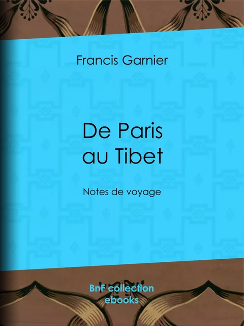 De Paris au Tibet - Francis Garnier, Léon Garnier - BnF collection ebooks