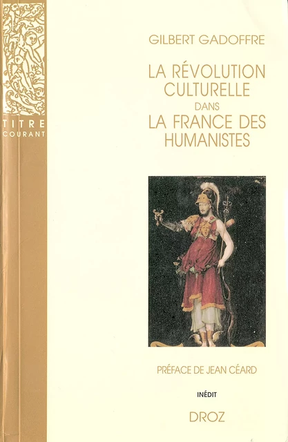 La révolution culturelle dans la France des Humanistes  : Guillaume Budé et François Ier / Préface de Jean Céard - Gilbert Gadoffre - Librairie Droz