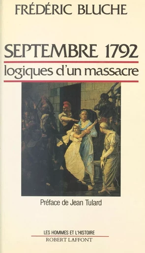 Septembre 1792 : logiques d'un massacre - Frédéric Bluche - Robert Laffont (réédition numérique FeniXX)