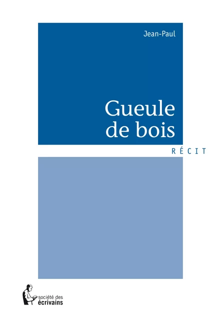 Gueule de bois -  Jean-Paul - Société des écrivains