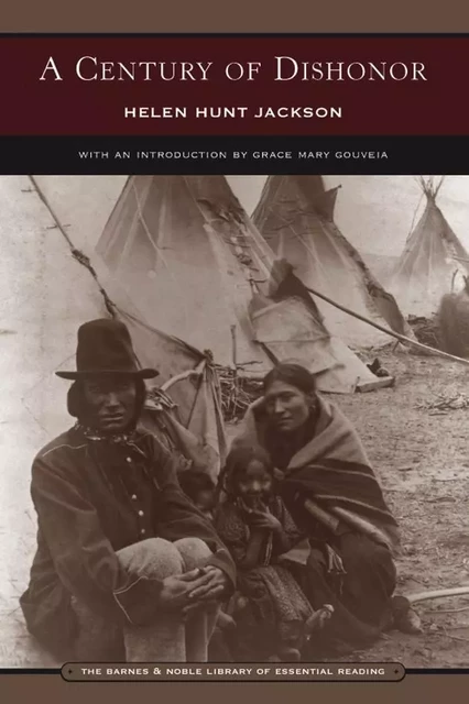 A Century of Dishonor (Barnes & Noble Library of Essential Reading) - Helen Hunt Jackson - Barnes & Noble