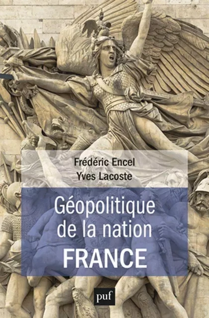 Géopolitique de la nation France - Yves Lacoste, Frédéric Encel - Humensis