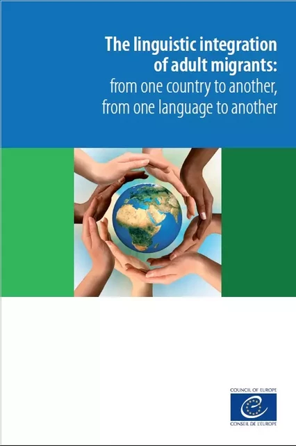 The linguistic integration of adult migrants: from one country to another, from one language to another -  Collectif - Conseil de l'Europe