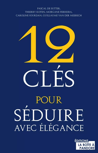 12 clés pour séduire avec élégance - Pascal de Sutter,  Collectif - La Boîte à Pandore