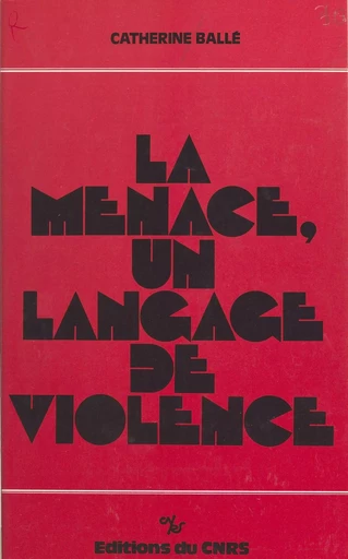 La menace, un langage de violence - Catherine Ballé - CNRS Éditions (réédition numérique FeniXX)