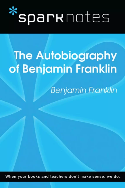 The Autobiography of Benjamin Franklin (SparkNotes Literature Guide) -  SparkNotes - Spark