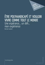 Être polyhandicapé et vouloir vivre comme tout le monde