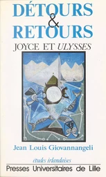 Détours et retours : Joyce et «Ulysses»