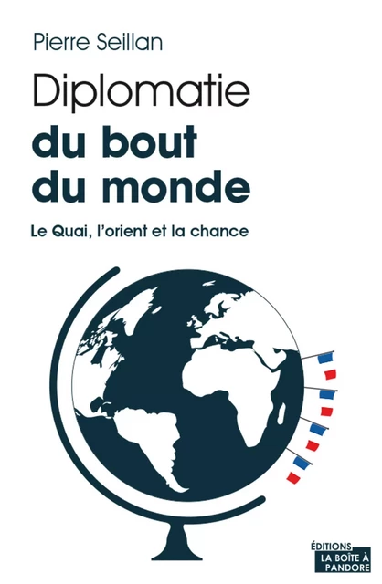 Diplomatie du bout du monde - Pierre Seillan - La Boîte à Pandore