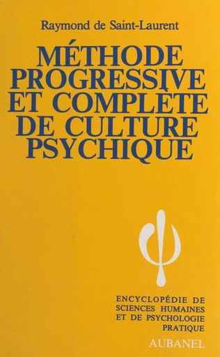 Méthode progressive et complète de culture psychique - Raymond de Saint-Laurent - Aubanel (réédition numérique FeniXX)