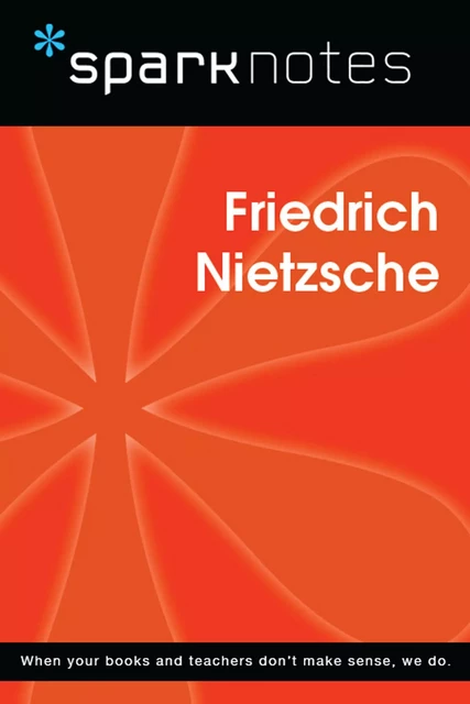 Friederich Nietzsche (SparkNotes Philosophy Guide) -  SparkNotes - Spark