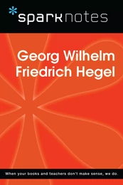 Georg Wilhelm Friedrich Hegel (SparkNotes Philosophy Guide)