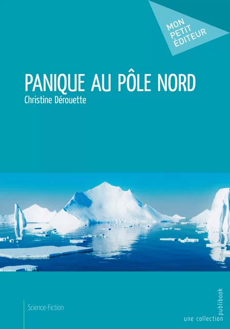 Panique au pôle Nord - Christine Dérouette - Mon Petit Editeur