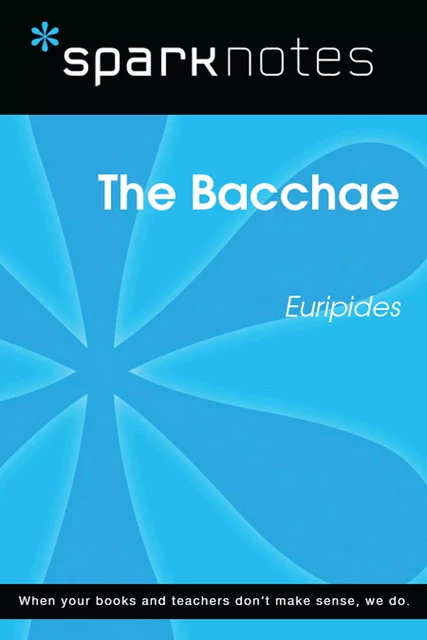 The Bacchae (SparkNotes Literature Guide) -  SparkNotes - Spark