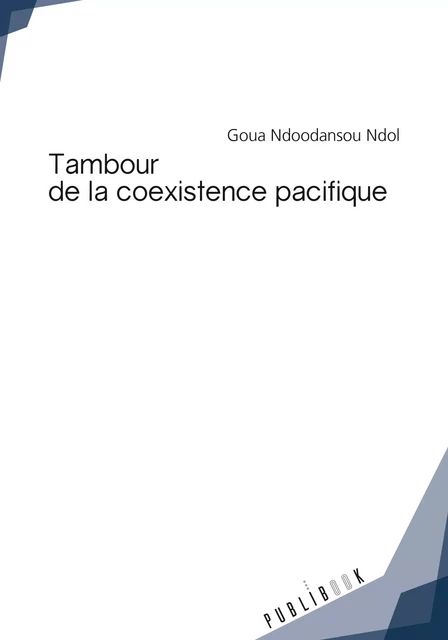 Tambour de la coexistence pacifique - Ndol Goua Ndoodanson - Publibook