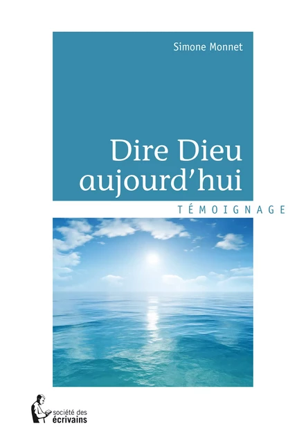 Dire Dieu aujourd'hui - Simone Monnet - Société des écrivains