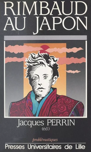 Rimbaud au Japon - Jacques Perrin - Presses universitaires du Septentrion (réédition numérique FeniXX)