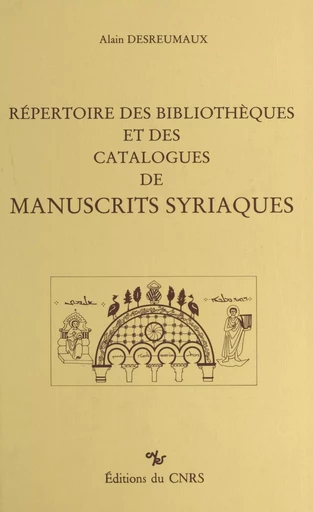 Répertoire des bibliothèques et des catalogues de manuscrits syriaques - Alain Desreumaux - (CNRS Éditions) réédition numérique FeniXX