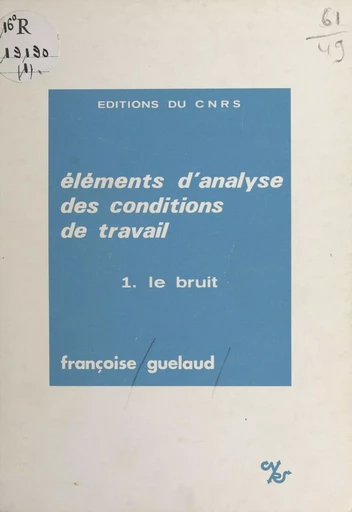 Éléments d'analyse des conditions de travail (1) : Le bruit - Françoise Guelaud - CNRS Éditions (réédition numérique FeniXX) 