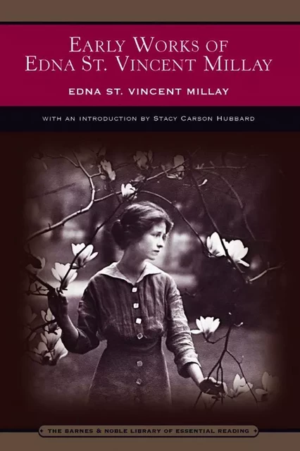 Early Works of Edna St. Vincent Millay (Barnes & Noble Library of Essential Reading) - Edna St. Vincent Millay - Barnes & Noble