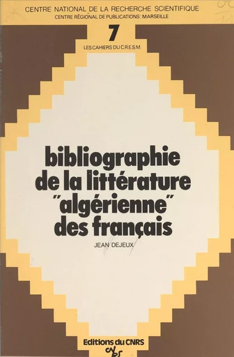 Bibliographie de la littérature algérienne des français - Jean Déjeux - CNRS Éditions (réédition numérique FeniXX)