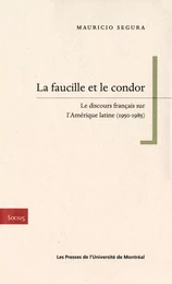 La faucille et le condor. Le discours français sur l'Amérique latine (1950-1985)