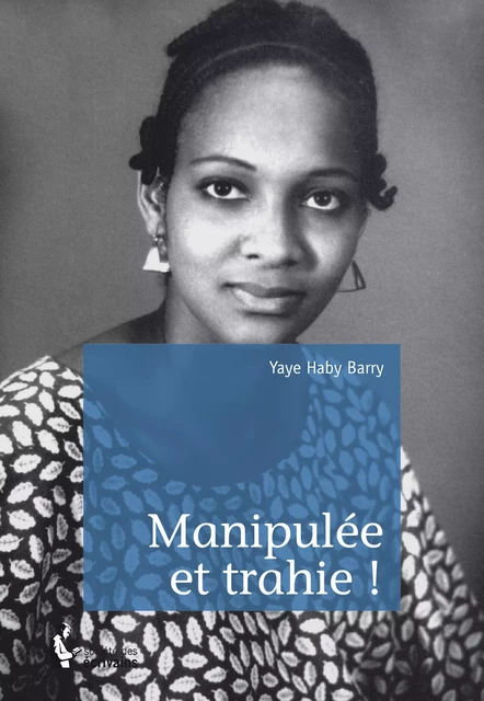 Manipulée et trahie ! - Yaye Haby Barry - Société des écrivains