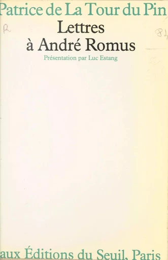 Lettres à André Romus - Patrice de La Tour Du Pin, Luc Estang - Seuil (réédition numérique FeniXX)