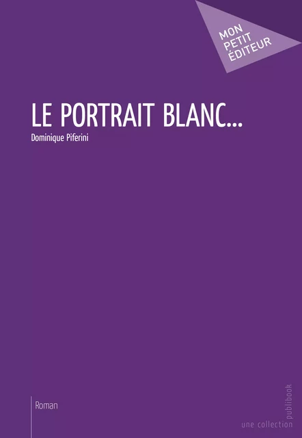 Le Portrait blanc - Dominique Piferini - Mon Petit Editeur