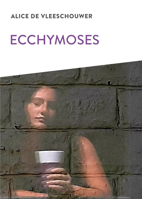 Ecchymoses - Alice De Vleeschouwer - Ker