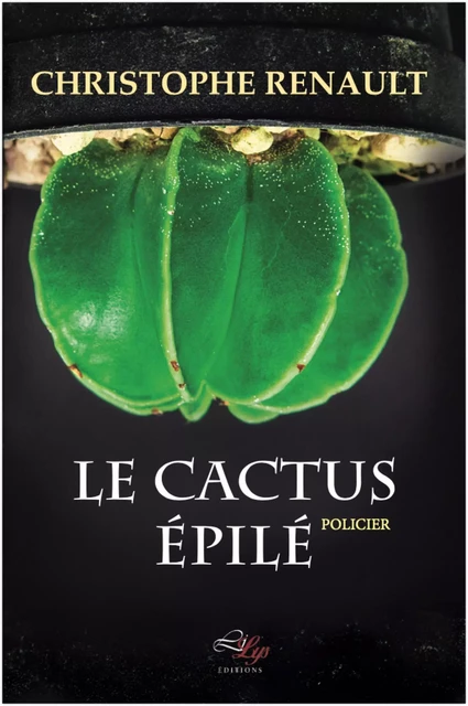 Le Cactus Épilé - Christohpe Renault - LiLys Éditions