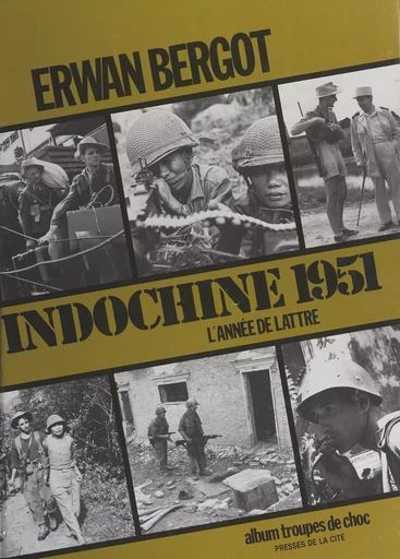 Indochine 1951 : une année de victoires - Erwan Bergot - Presses de la Cité (réédition numérique FeniXX)