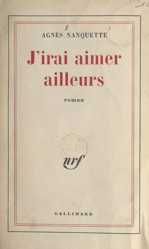 J'irai aimer ailleurs - Agnès Nanquette - Gallimard (réédition numérique FeniXX)