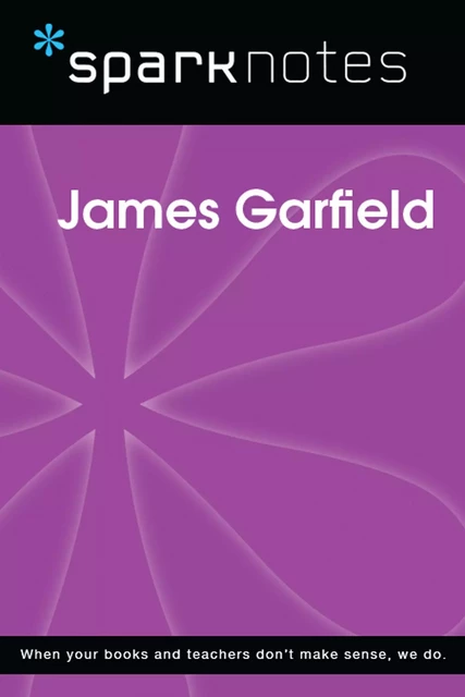 James Garfield (SparkNotes Biography Guide) -  SparkNotes - Spark