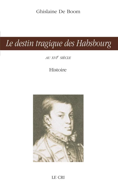 Le destin tragique des Habsbourg - Ghislaine De Boom - Le Cri