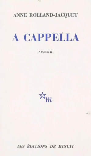 A cappella - Anne Rolland-Jacquet - Les Éditions de Minuit (réédition numérique FeniXX)