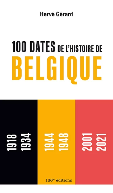 100 dates de l'histoire de Belgique - Hervé Gérard - 180° éditions