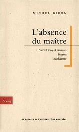 L'absence du maître. Saint-Denys Garneau, Ferron, Ducharme