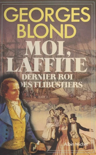 Moi, Laffite : dernier roi des flibustiers - Georges Blond - Albin Michel (réédition numérique FeniXX)