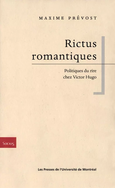 Rictus romantiques. Politiques du rire chez Victor Hugo -  Prévost, Maxime - Presses de l'Université de Montréal