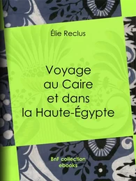 Voyage au Caire et dans la Haute-Égypte