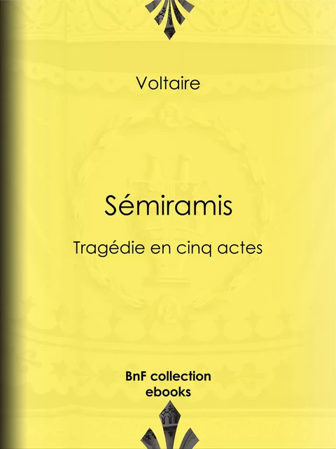 Sémiramis -  Voltaire, Louis Moland - BnF collection ebooks