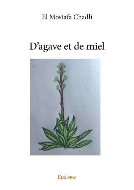 D'agave et de miel - El Mostafa Chadli - Editions Edilivre