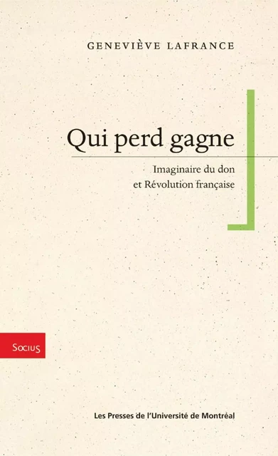 Qui perd gagne. Imaginaire du don et Révolution française -  Lafrance, Geneviève - Presses de l'Université de Montréal