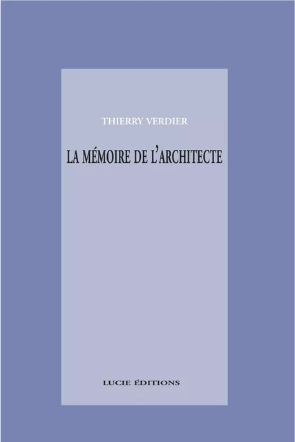 La mémoire de l'architecte - Thierry Verdier - Lucie éditions