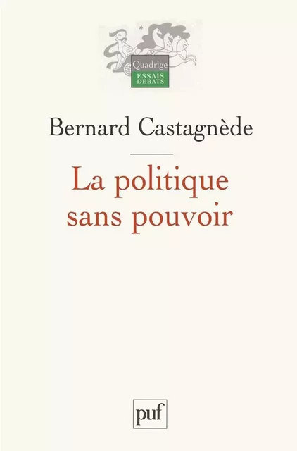 La politique sans pouvoir - Bernard Castagnède - Humensis