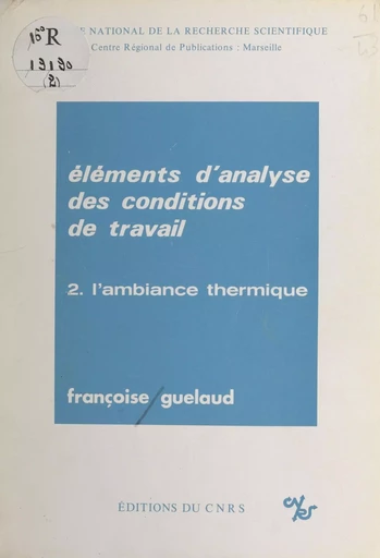 Éléments d'analyse des conditions de travail (2) : L'ambiance thermique - Françoise Guelaud - CNRS Éditions (réédition numérique FeniXX) 